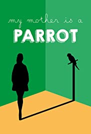 Watch Full Movie :My Mother Is a Parrot (2017)