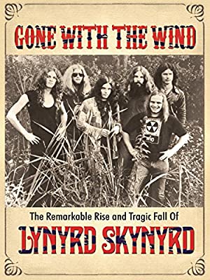 Watch Full Movie :Gone with the Wind: The Remarkable Rise and Tragic Fall of Lynyrd Skynyrd (2015)