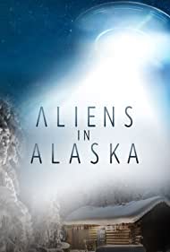 Watch Full Movie :Aliens in Alaska (2021-2022)