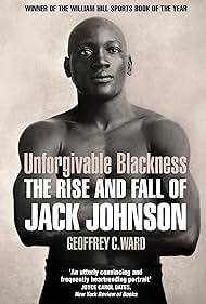 Unforgivable Blackness The Rise and Fall of Jack Johnson (2004)